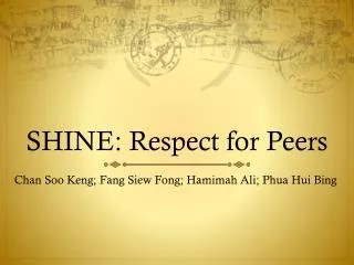 SHINE: Respect for Peers