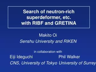 Search of neutron-rich superdeformer, etc. with RIBF and GRETINA