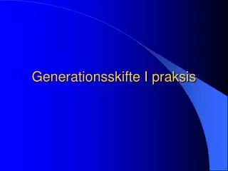 generationsskifte i praksis