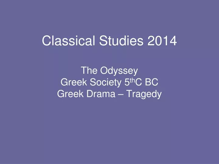 classical studies 2014 the odyssey greek society 5 th c bc greek drama tragedy