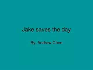 Jake saves the day