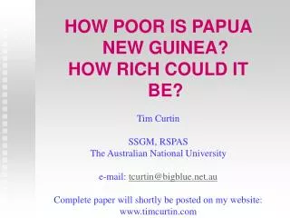 HOW POOR IS PAPUA NEW GUINEA? HOW RICH COULD IT BE? Tim Curtin SSGM, RSPAS