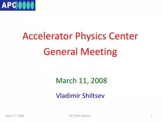 Accelerator Physics Center General Meeting March 11, 2008 Vladimir Shiltsev