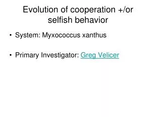 Evolution of cooperation +/or selfish behavior