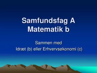 samfundsfag a matematik b