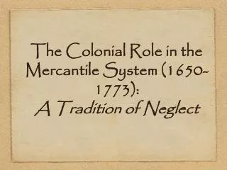 The Colonial Role in the Mercantile System (1650-1773): A Tradition of Neglect
