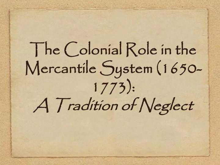 the colonial role in the mercantile system 1650 1773 a tradition of neglect