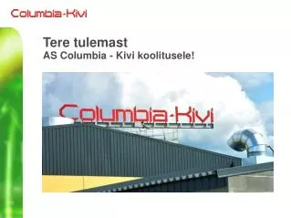tere tulemast as columbia kivi koolitusele