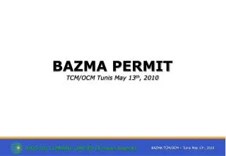 BAZMA PERMIT TCM/OCM Tunis May 13 th , 2010