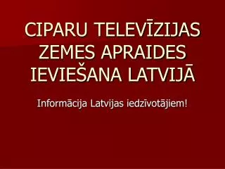 CIPARU TELEVĪZIJAS ZEMES APRAIDES IEVIEŠANA LATVIJĀ