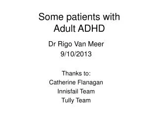 Some patients with Adult ADHD