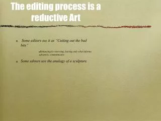 The editing process is a reductive Art