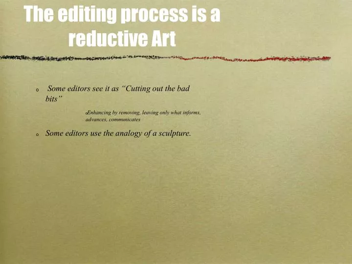 the editing process is a reductive art