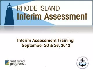 Interim Assessment Training September 20 &amp; 26, 2012