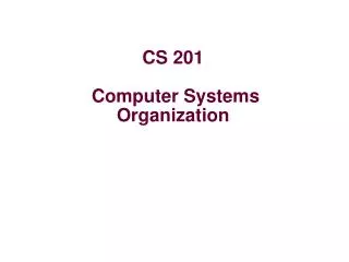CS 201 Computer Systems Organization