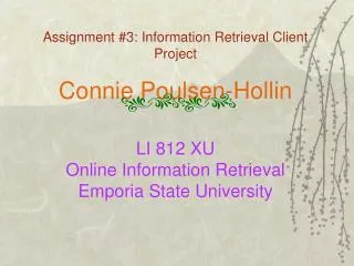 Assignment #3: Information Retrieval Client Project Connie Poulsen-Hollin LI 812 XU