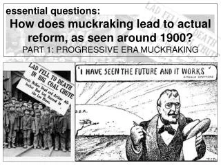 essential questions: How does muckraking lead to actual reform, as seen around 1900?