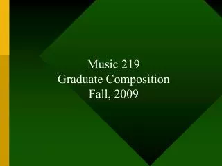 Music 219 Graduate Composition Fall, 2009