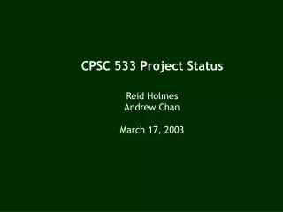 CPSC 533 Project Status Reid Holmes Andrew Chan March 17, 2003