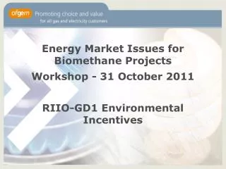 Energy Market Issues for Biomethane Projects Workshop - 31 October 2011