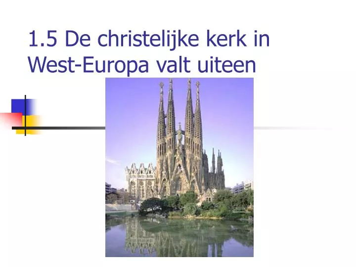 1 5 de christelijke kerk in west europa valt uiteen