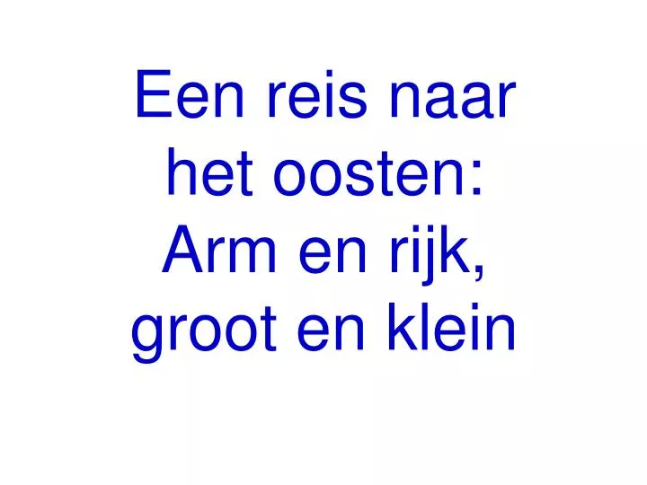 een reis naar het oosten arm en rijk groot en klein