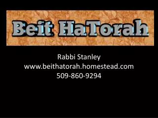 Rabbi Stanley beithatorah.homestead 509-860-9294