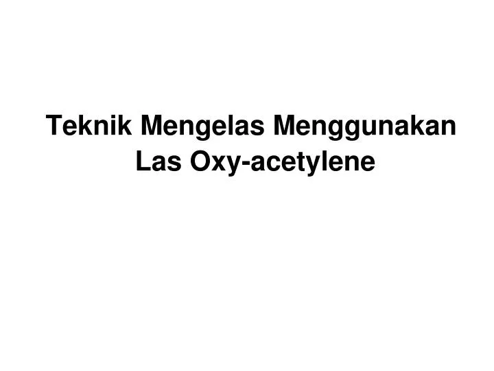 teknik mengelas menggunakan las oxy acetylene