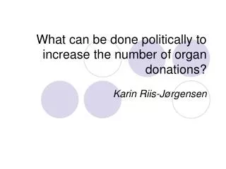 What can be done politically to increase the number of organ donations?