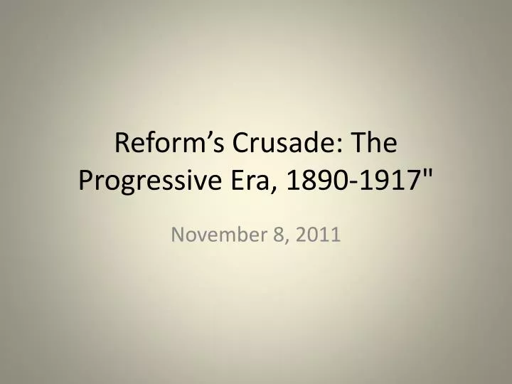 reform s crusade the progressive era 1890 1917