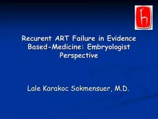 Recurent ART Failure in Evidence Based - Medicine : Embryologist Perspective