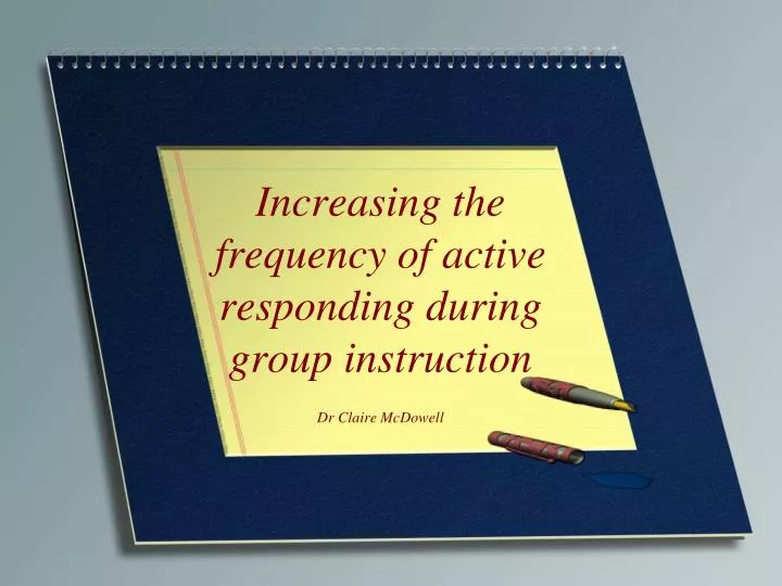 increasing the frequency of active responding during group instruction dr claire mcdowell