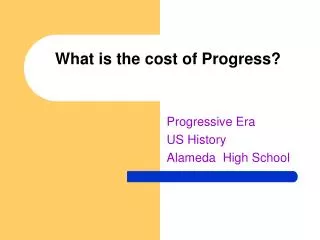What is the cost of Progress?