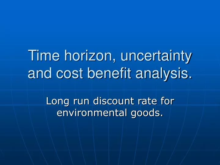 time horizon uncertainty and cost benefit analysis