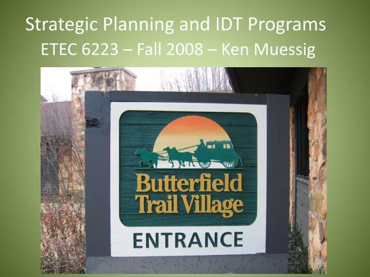strategic planning and idt programs etec 6223 fall 2008 ken muessig