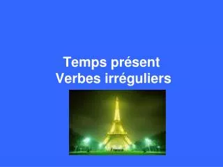 temps pr sent verbes irr guliers