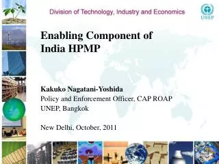 Enabling Component of India HPMP Kakuko Nagatani-Yoshida Policy and Enforcement Officer, CAP ROAP