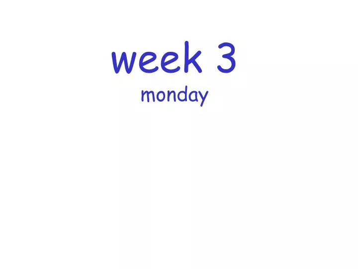 week 3 monday