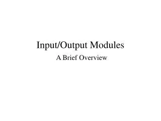 Input/Output Modules A Brief Overview
