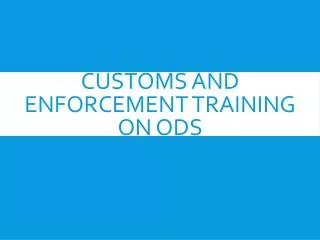 Customs and Enforcement Training on ODS