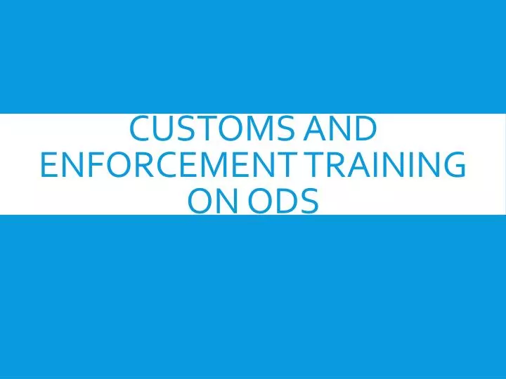 customs and enforcement training on ods