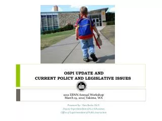 OSPI UPDATE AND CURRENT POLICY AND LEGISLATIVE ISSUES
