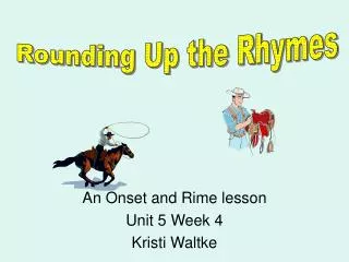 An Onset and Rime lesson Unit 5 Week 4 Kristi Waltke