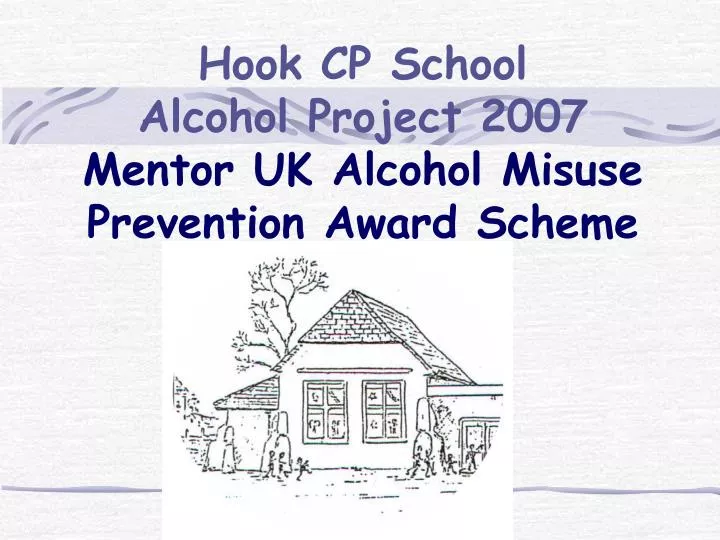 hook cp school alcohol project 2007 mentor uk alcohol misuse prevention award scheme