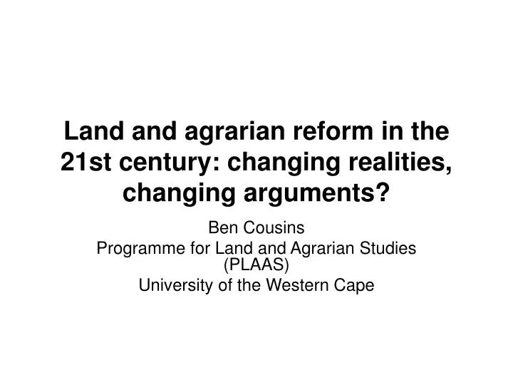 land and agrarian reform in the 21st century changing realities changing arguments
