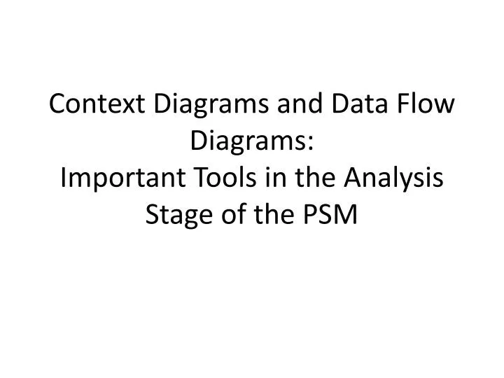 context diagrams and data flow diagrams important tools in the analysis stage of the psm