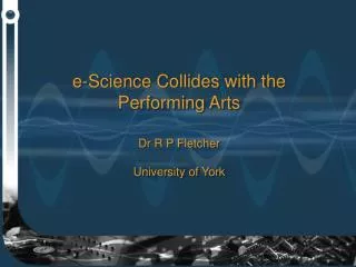 e-Science Collides with the Performing Arts