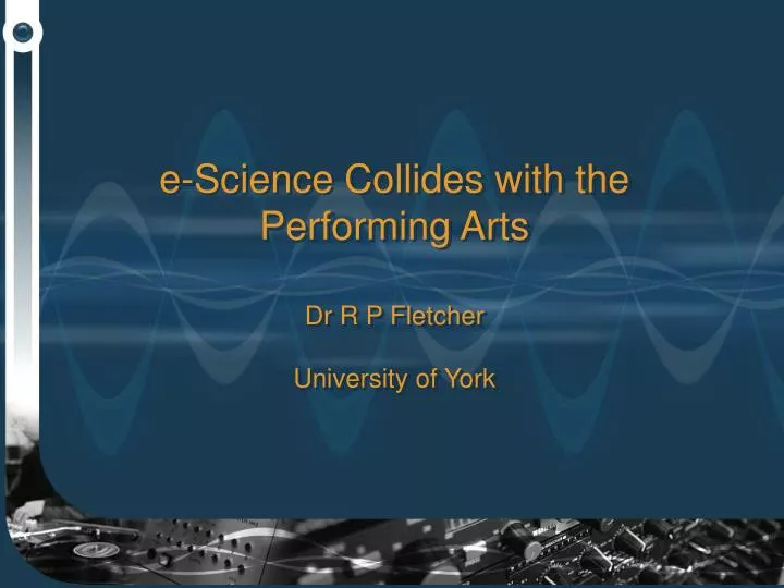 e science collides with the performing arts