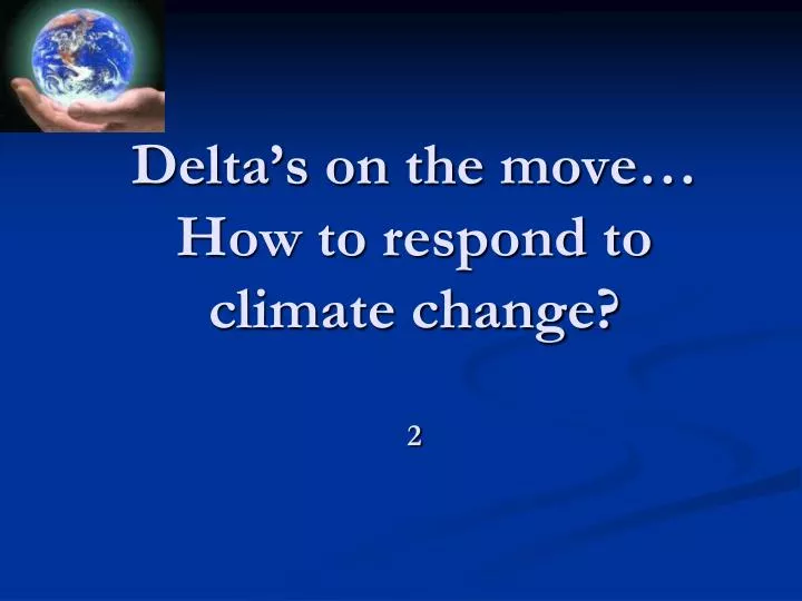 delta s on the move how to respond to climate change 2