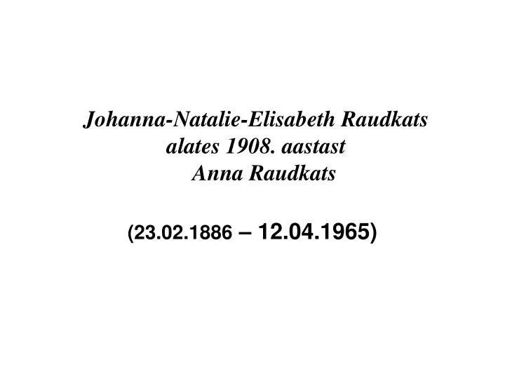 johanna natalie elisabeth raudkats alates 1908 aastast anna raudkats